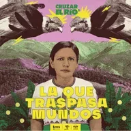 [Cruzar el río] Patricia Tobón Yagarí: La que transpasa mundos