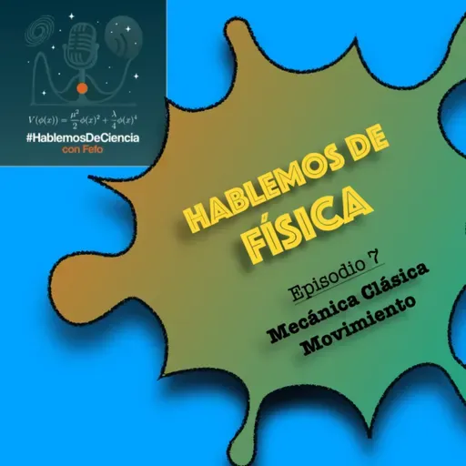 Hablemos de Física - Episodio 7 - Mecánica Clásica