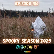 EPISODE 150: SPOOKY SEASON 2025