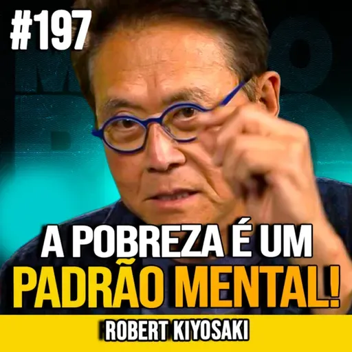 ROBERT KIYOSAKI | COMO DEIXAR DE SER POBRE E ENTRAR NO JOGO DOS RICOS | MUNDOMENTAL #197