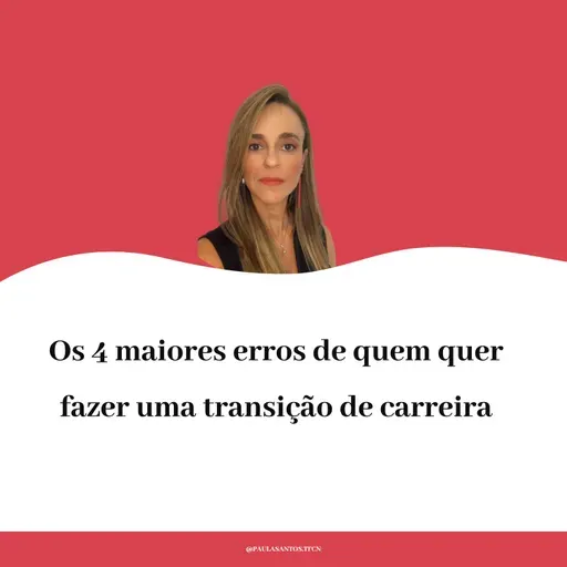 Os 4 maiores erros de quem quer fazer uma transição de carreira
