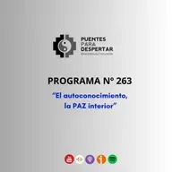 Programa Nro 263 de Puentes para Despertar, El Autoconocimiento y La Paz Interior