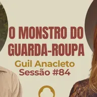 O Monstro no Guarda-Roupa con Guil Anacleto - Parece Terapia | Sessão #84