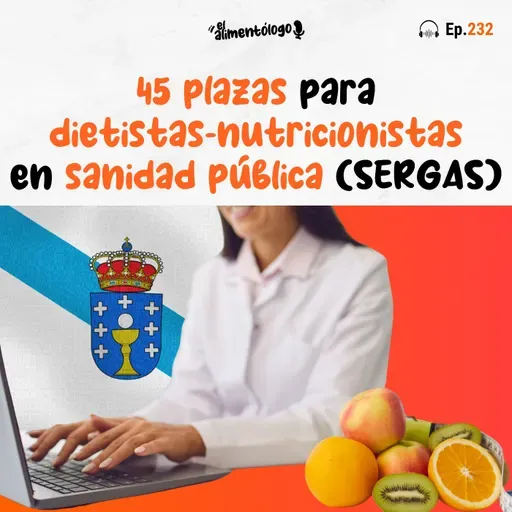 45 plazas para Dietistas-Nutricionistas en la Sanidad Pública de Galicia (SERGAS) (Ep. 232)