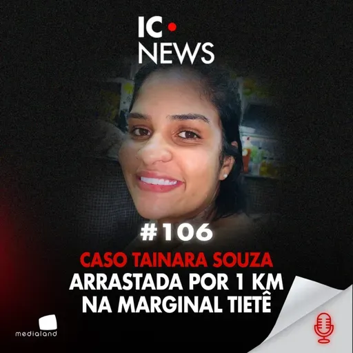 TAINARA FOI ARRASTADA POR 1 KM: A TENTATIVA DE FEMINICÍDIO QUE ESCANCARA O MACHISMO - IC NEWS #106
