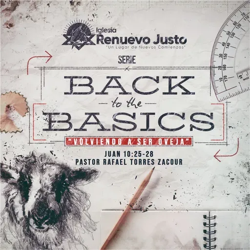 "Serie Back to te Basics - Eps 1. Volviendo a ser oveja" Juan 10: 25-28 por nuestro pastor Rafael Torres Zacour