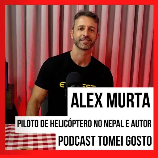 TOMEI GOSTO - Alex Murta Piloto de Helicóptero no Nepal e Autor