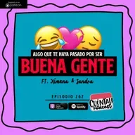 262. Algo que te haya pasado por BUENA GENTE (Ft. Ximena & Sandra)
