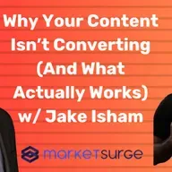 Why Your Content Isn’t Converting (And What Actually Works) w/ Jake Isham