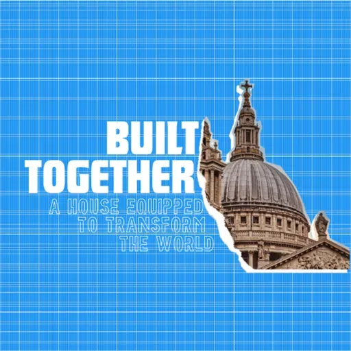 Built Together | A House Equipped to Transform the World - Jim Buchan