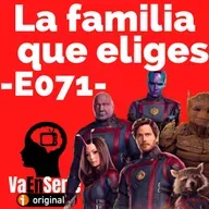 La familia que eliges (Guardianes de la Galaxia III) -E071-
