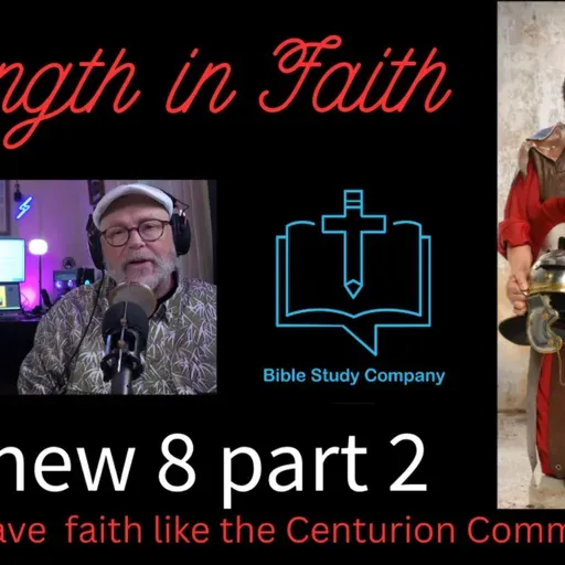 #20 Matthew 8 part 2 Do we have the faith of the Centurion Commander
