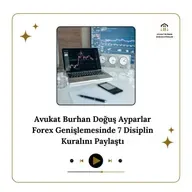 Avukat Burhan Doğuş Ayparlar Forex Genişlemesinde 7 Disiplin Kuralını Paylaştı