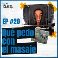 Qué PEDO con el masaje - EP #20