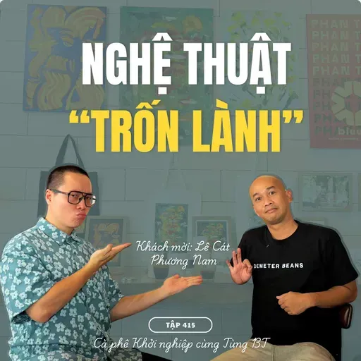 #415 TRỐN LÀNH - NGHỆ THUẬT TÌM VỀ CHÍNH MÌNH - KHÁCH MỜI LÊ CÁT PHƯƠNG NAM