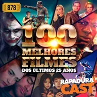 RapaduraCast 878 - Os Melhores Filmes de 2000-2025!!!