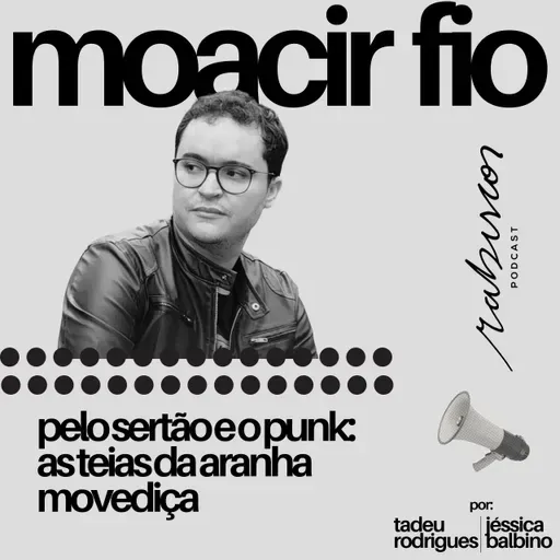 Pelo sertão e o punk: as teias da aranha movediça - com Moacir Fio