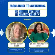 Episode 183: From Abuse to Awakening: The Hidden Wisdom in Healing Neglect with Phyllis Leavitt