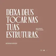 Deixa Deus tocar em tua estrutura.