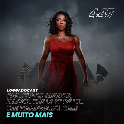 LoGGadoCast 447 - G20, Black Mirror, Hacks, The Last of Us, The Handmaid's Tale e muito mais