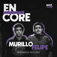 #004 Murillo e Felipe (Queimando seus Reis) - Encore