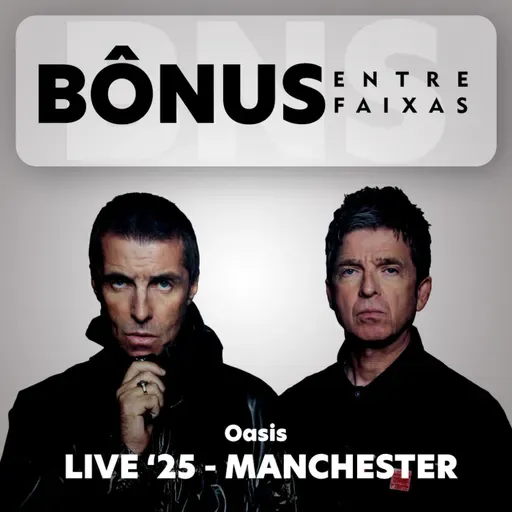 Episódio Bônus: Oasis Live'25 - Parte 1