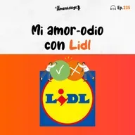 Mi amor-odio con Lidl (Ep. 235)