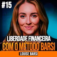 LOUISE BARSI | LIBERDADE FINANCEIRA DO ZERO COM O MÉTODO BARSI | INSIGHTCAST #015