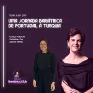 Uma Jornada Bariátrica, de Portugal à Turquia | T008 ep0119 | Mariela Parolini e Luciana Freitas