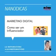NANODICAS - MARKETING DIGITAL - COMO SER UM INFLUENCIADOR