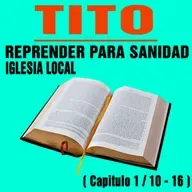 Reprender para sanidad en la Iglesia local ( Tito 1 / 10 - 16 )