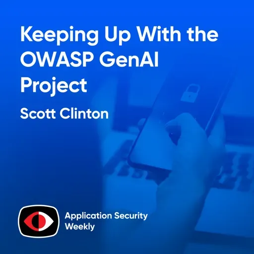 Keeping Up With the OWASP GenAI Project - Scott Clinton - ASW #381
