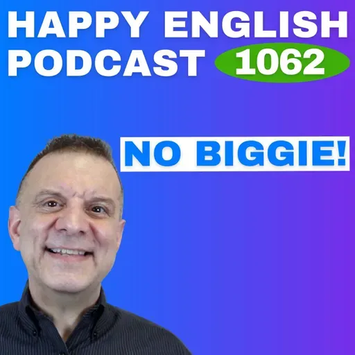 1062 - No Big Deal - No Biggie - English Tips in a Minute | Happy English
