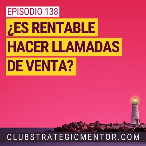 Ep 138 - ¿Es rentable hacer llamadas de venta?