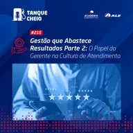 Episódio 215 - Gestão que Abastece Resultados - Parte II - O Papel do Gerente na Cultura de Atendimento