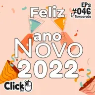 ClickCast #046 - Feliz Ano Novo