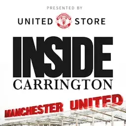 Inside Carrington: The Official Manchester United Podcast
