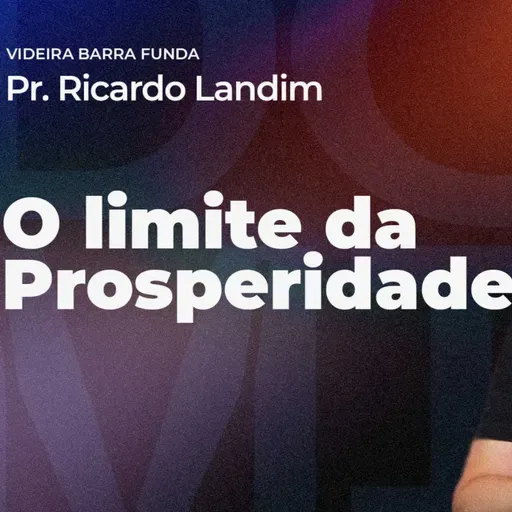O LIMITE DA PROSPERIDADE I RICARDO LANDIM