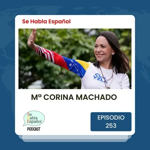 Episodio 253: María Corina Machado