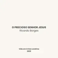 O precioso Senhor Jesus - Ricardo Borges