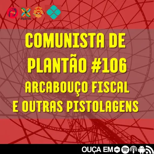 Comunista de Plantão #106: Arcabouço Fiscal e outras pistolagens.