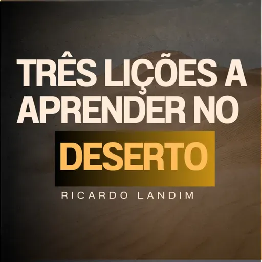 TRÊS LIÇÕES A APRENDER NO DESERTO I RICARDO LANDIM I RADICAIS LIVRES