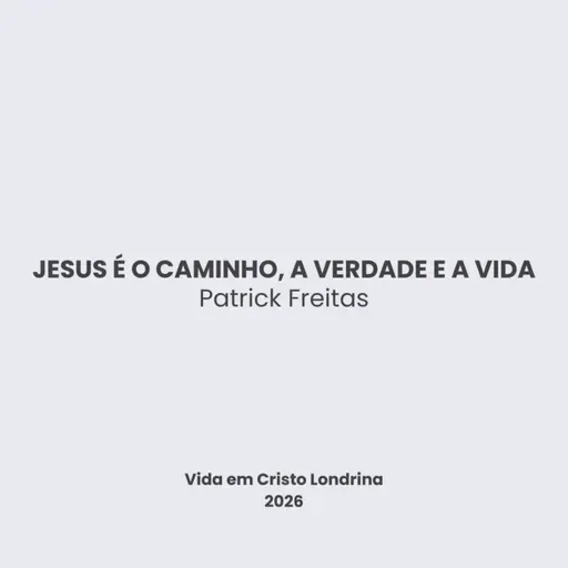Jesus é o caminho, a verdade e a vida - Patrick Freitas