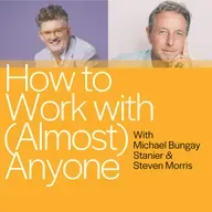 How to Work with (Almost) Anyone with Michael Bungay Stanier