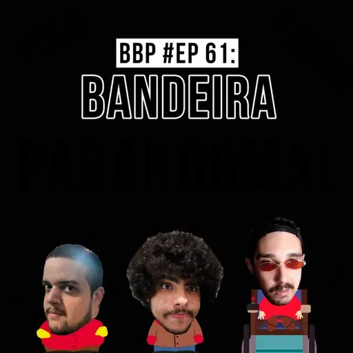 BBP #061 - Bandeira Paranormal