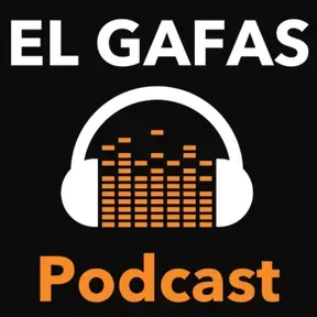 El Gafas Podcast