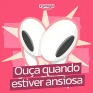 #233 - Ouça quando estiver ansiosa