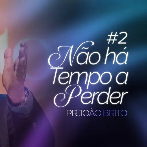 #428 | Não Há Tempo a Perder #2 | Pr. João Brito | 28/12/25