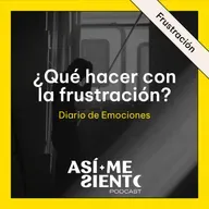 138. ¿Qué hacer con la frustración? | Diario de Emociones