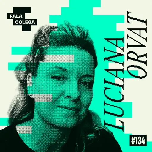 Podcast Fala Colega - ep.134 - Luciana Orvat (Claraboia) - Design e Criatividade com Leo Becker